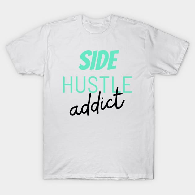 Side hustle addict T-Shirt by Yasdey